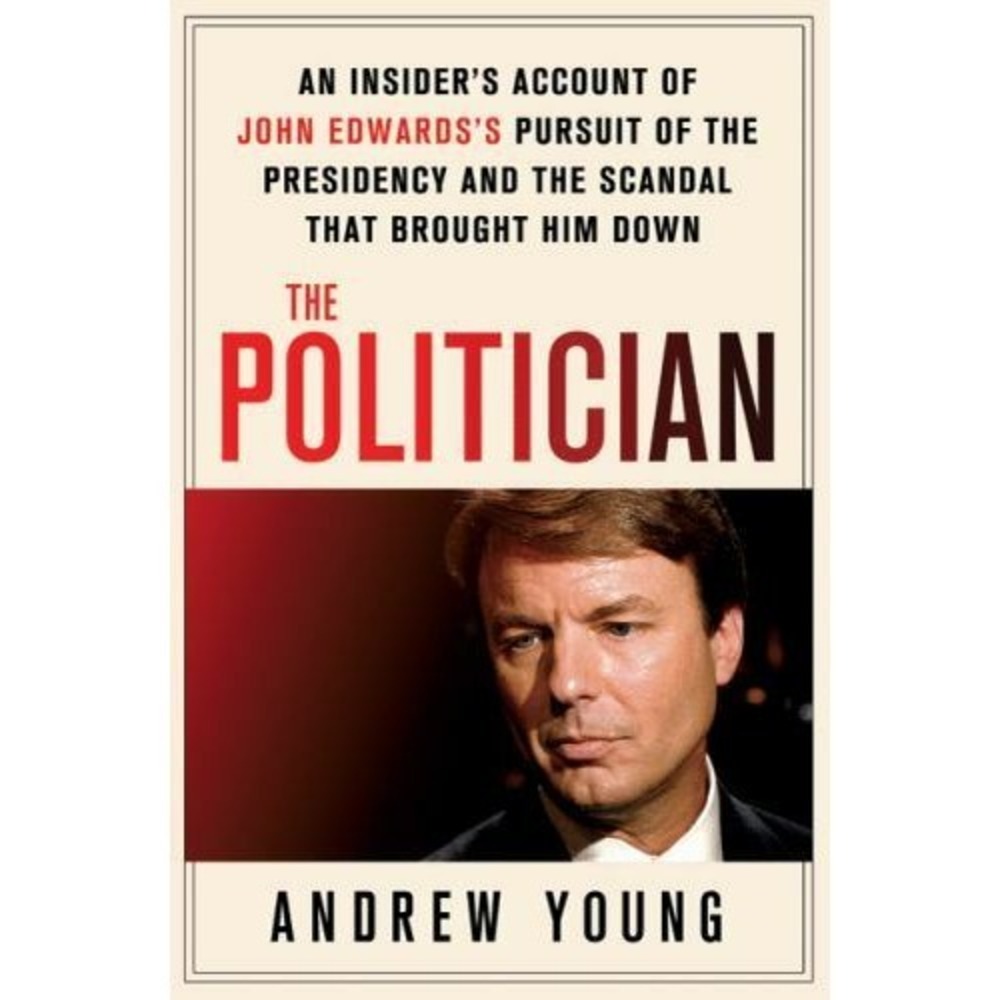 The Politician: An Insider's Account of John Edwards's Pursuit of the Pre - GOOD
